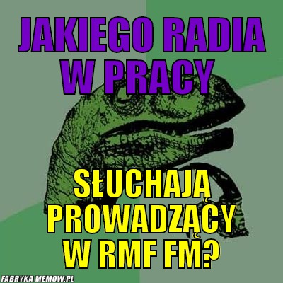Jakiego radia w pracy – jakiego radia w pracy słuchają prowadzący w rmf fm?