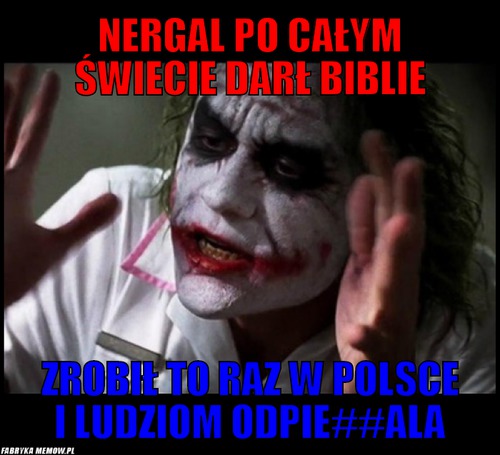 Nergal po całym świecie darł biblie – Nergal po całym świecie darł biblie zrobił to raz w polsce i ludziom odpie##ala