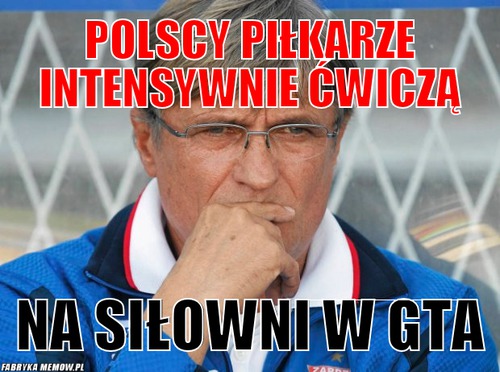 Polscy piłkarze intensywnie ćwiczą – polscy piłkarze intensywnie ćwiczą na siłowni w gta