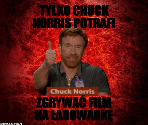 Tylko chuck norris potrafi – tylko chuck norris potrafi Zgrywać film na ładowarkę