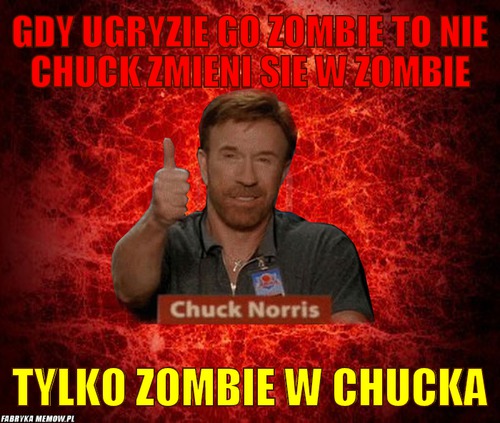 Gdy ugryzie go zombie to nie chuck zmieni sie w zombie – Gdy ugryzie go zombie to nie chuck zmieni sie w zombie tylko zombie w chucka