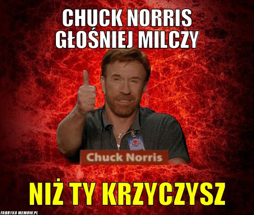 Chuck Norris głośniej milczy – Chuck Norris głośniej milczy niż ty krzyczysz