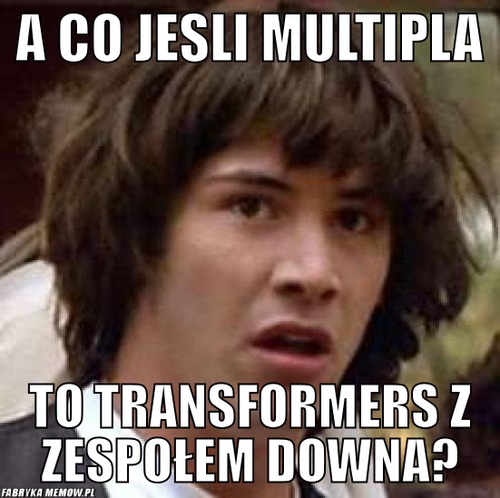 A co jesli multipla – a co jesli multipla to transformers z zespołem downa?