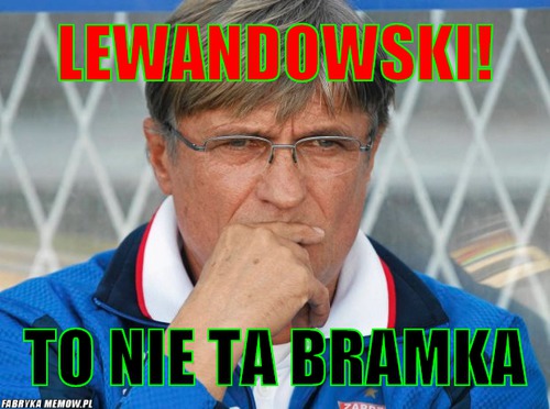 Lewandowski! – Lewandowski! To nie ta bramka