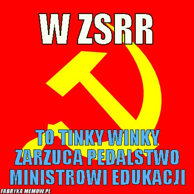 W ZSRR – W ZSRR To Tinky Winky zarzuca pedalstwo ministrowi edukacji