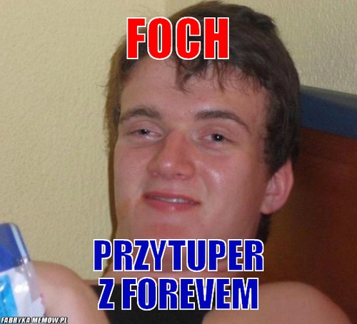 Foch – Foch przytuper z forevem