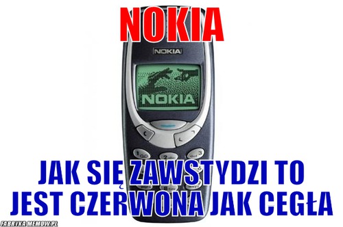 Nokia – nokia jak się zawstydzi to jest czerwona jak cegła