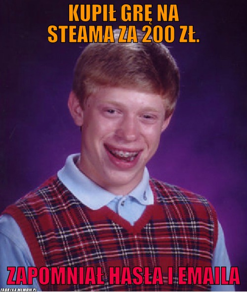 Kupił grę na steama za 200 zł. – kupił grę na steama za 200 zł. zapomniał hasła i emaila