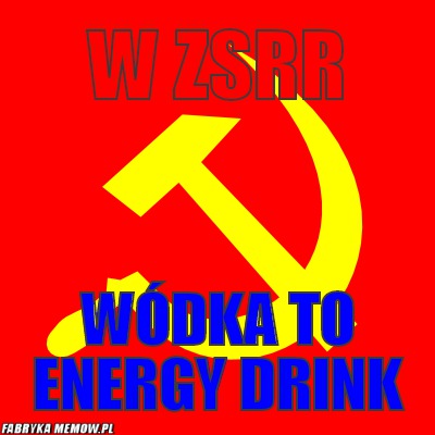 W ZSRR – W ZSRR WÓDKA TO ENERGY DRINK