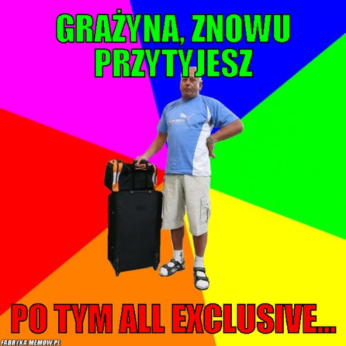 Grażyna, znowu przytyjesz – Grażyna, znowu przytyjesz po tym all exclusive...
