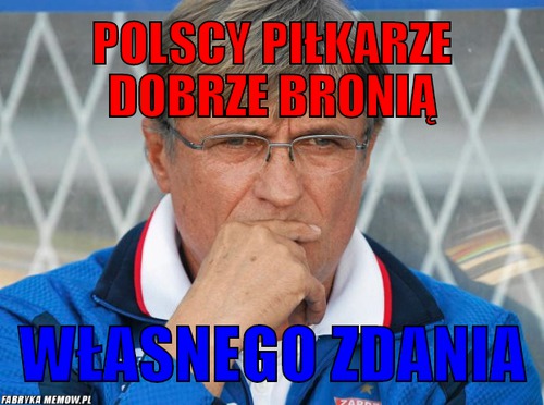 Polscy piłkarze dobrze bronią – polscy piłkarze dobrze bronią własnego zdania