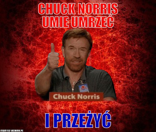 Chuck Norris umie umrzeć – Chuck Norris umie umrzeć i przeżyć