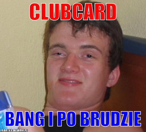 Clubcard – clubcard bang i po brudzie