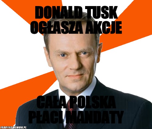 Donald Tusk ogłasza akcje – donald Tusk ogłasza akcje Cała polska płaci mandaty
