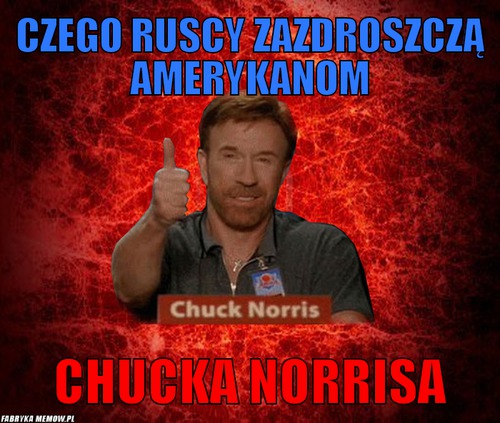 Czego ruscy zazdroszczą amerykanom – Czego ruscy zazdroszczą amerykanom Chucka Norrisa