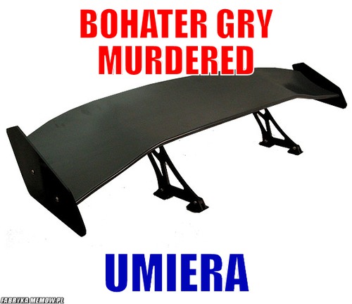 Bohater gry murdered – bohater gry murdered umiera