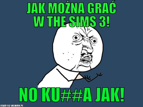 Jak można grać w the sims 3! – Jak można grać w the sims 3! no ku##a jak!