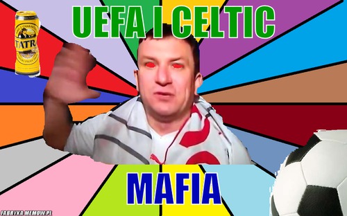 Uefa i celtic – uefa i celtic mafia