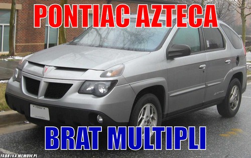 Pontiac Azteca – Pontiac Azteca Brat Multipli