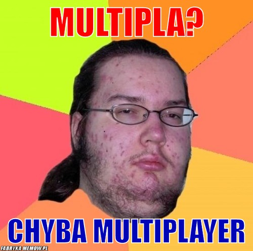 Multipla? – multipla? chyba multiplayer