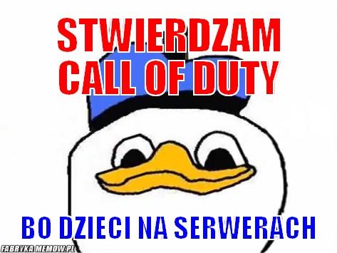 Stwierdzam Call of Duty – Stwierdzam Call of Duty Bo dzieci na serwerach