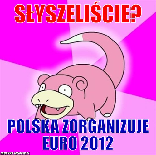 Słyszeliście? – słyszeliście? polska zorganizuje euro 2012
