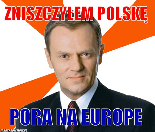 Zniszczyłem Polskę – Zniszczyłem Polskę pora na Europe