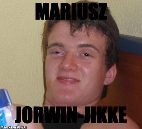 Mariusz – Mariusz Jorwin-Jikke