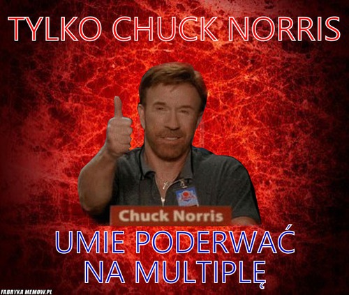Tylko Chuck Norris – Tylko Chuck Norris umie poderwać na multiplę