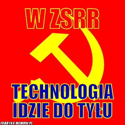 W ZSRR – W ZSRR Technologia idzie do tyłu