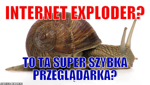 Internet Exploder? – Internet Exploder? to ta super szybka przeglądarka?
