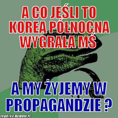 A co jeśli to korea północna wygrała mś – a co jeśli to korea północna wygrała mś a my żyjemy w propagandzie ?