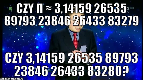 Czy π ≈ 3,14159 26535 89793 23846 26433 83279 – czy π ≈ 3,14159 26535 89793 23846 26433 83279 czy 3,14159 26535 89793 23846 26433 83280?