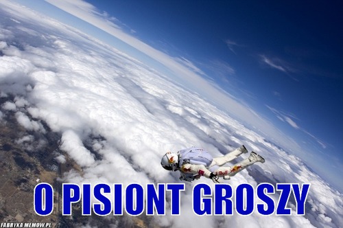  –  O Pisiont Groszy