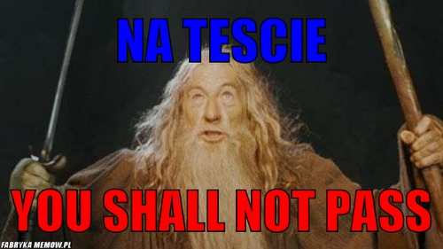 Na tescie – na tescie you shall not pass