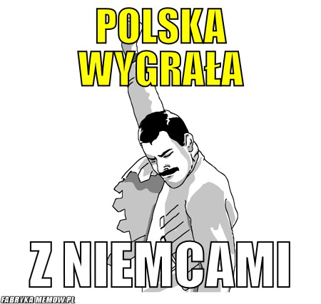Polska wygrała – polska wygrała z niemcami