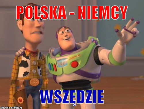 Polska - niemcy – polska - niemcy wszędzie