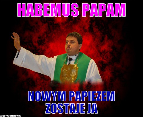 Habemus papam – habemus papam nowym papiezem zostaje ja