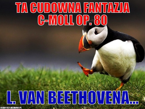 Ta cudowna fantazja c-moll op. 80 – ta cudowna fantazja c-moll op. 80 L. van Beethovena...