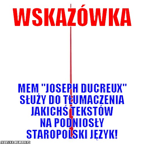 Wskazówka – wskazówka mem &quot;joseph ducreux&quot; służy do tłumaczenia jakichś tekstów na podniosły staropolski język!