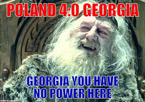 Poland 4:0 georgia – poland 4:0 georgia georgia you have no power here
