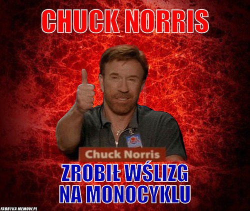 Chuck Norris – Chuck Norris Zrobił wślizg na monocyklu