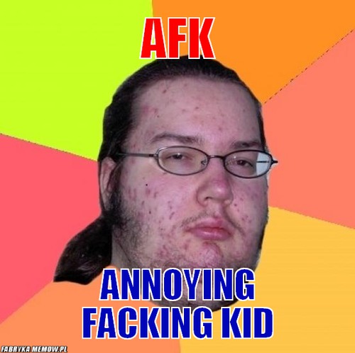 AFK – AFK Annoying Facking Kid