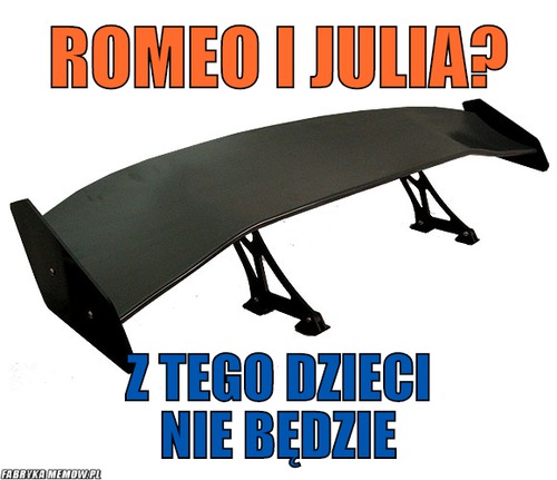 Romeo i julia? – romeo i julia? z tego dzieci nie będzie