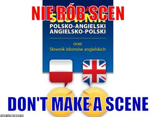 Nie rób scen – Nie rób scen Don&#039;t make a scene