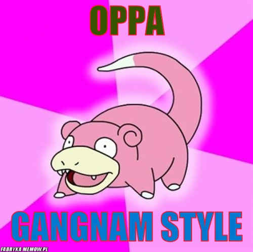 Oppa – Oppa gangnam style