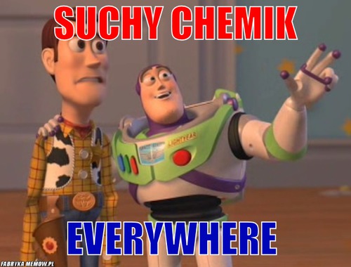 Suchy chemik – suchy chemik everywhere 