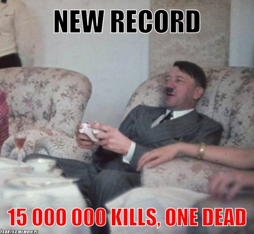 New record – new record 15 000 000 kills, one dead