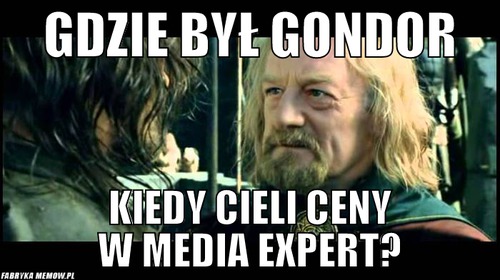 Gdzie był gondor – gdzie był gondor kiedy cieli ceny w media expert?