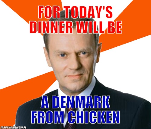 For today&#039;s dinner will be – For today&#039;s dinner will be a denmark from chicken